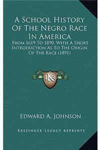 A School History of the Negro Race in America: From 1619 to 1890, with a Short Introduction as to the Origin of the Race (1891)