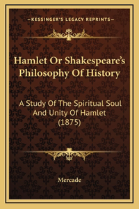 Hamlet or Shakespeare's Philosophy of History