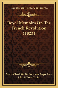 Royal Memoirs On The French Revolution (1823)