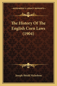 History Of The English Corn Laws (1904)