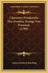 Character Friederichs Des Zweiten, Konigs Von Preussen (1789)