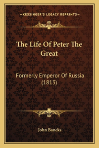 The Life Of Peter The Great