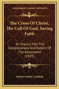 The Cross Of Christ, The Call Of God, Saving Faith
