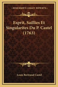 Esprit, Saillies Et Singularites Du P. Castel (1763)