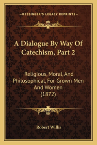 A Dialogue By Way Of Catechism, Part 2