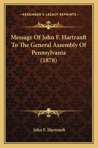 Message Of John F. Hartranft To The General Assembly Of Pennsylvania (1878)