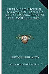 Etude Sur Les Droits De Navigation De La Seine De Paris A La Roche-Guyon Du XI Au XVIII Siecle (1889)