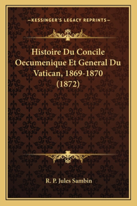 Histoire Du Concile Oecumenique Et General Du Vatican, 1869-1870 (1872)