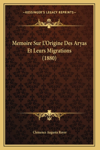 Memoire Sur L'Origine Des Aryas Et Leurs Migrations (1880)