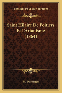 Saint Hilaire De Poitiers Et L'Arianisme (1864)