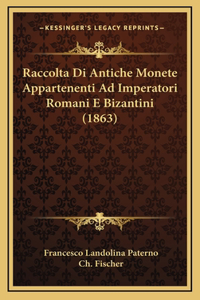 Raccolta Di Antiche Monete Appartenenti Ad Imperatori Romani E Bizantini (1863)