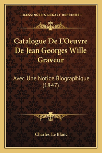 Catalogue De L'Oeuvre De Jean Georges Wille Graveur