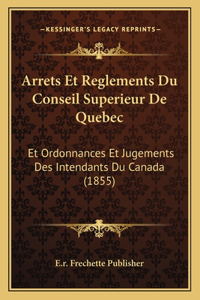 Arrets Et Reglements Du Conseil Superieur De Quebec