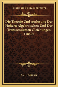 Die Theorie Und Auflosung Der Hohern Algebraischen Und Der Transcendenten Gleichungen (1850)