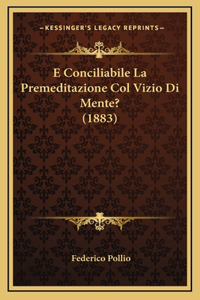 E Conciliabile La Premeditazione Col Vizio Di Mente? (1883)