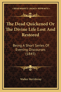 The Dead Quickened Or The Divine Life Lost And Restored