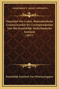 Naamlijst Der Leden, Buitenlandsche Geassocieerden En Correspondenten Van Het Koninklijk-Nederlandsche Instituut (1817)