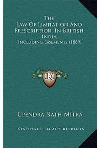 The Law Of Limitation And Prescription, In British India