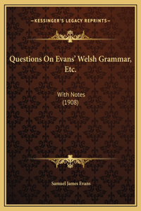 Questions On Evans' Welsh Grammar, Etc.