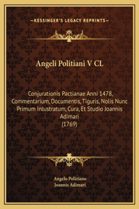 Angeli Politiani V CL: Conjurationis Pactianae Anni 1478, Commentarium, Documentis, Tiguris, Nolis Nunc Primum Inlustratum, Cura, Et Studio Joannis Adimari (1769)