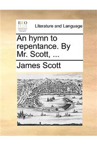 An hymn to repentance. By Mr. Scott, ...