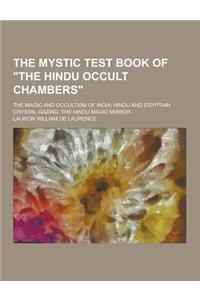 The Mystic Test Book of the Hindu Occult Chambers; The Magic and Occultism of India; Hindu and Egyptian Crystal Gazing; The Hindu Magic Mirror