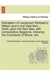 Refutation of Lieutenant Wellsted's Attack Upon Lord Valentia's ... Work Upon the Red Sea, with Comparative Diagrams, Shewing the Inventions of Bruce, Etc.