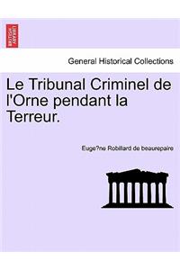 Le Tribunal Criminel de L'Orne Pendant La Terreur.