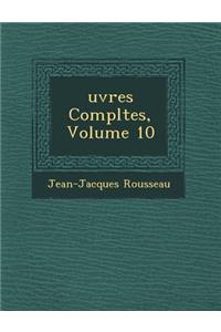 Uvres Completes, Volume 10