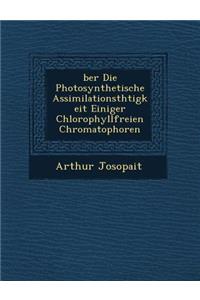Ber Die Photosynthetische Assimilationsth Tigkeit Einiger Chlorophyllfreien Chromatophoren