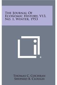 The Journal of Economic History, V13, No. 1, Winter, 1953