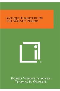 Antique Furniture of the Walnut Period