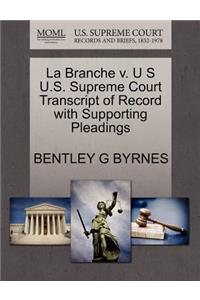 La Branche V. U S U.S. Supreme Court Transcript of Record with Supporting Pleadings