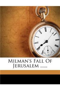 Milman's Fall of Jerusalem ......