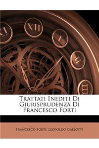 Trattati Inediti Di Giurisprudenza Di Francesco Forti