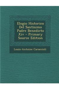 Elogio Historico Del Santisimo Padre Benedicto Xiv - Primary Source Edition