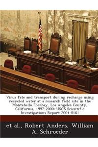 Virus Fate and Transport During Recharge Using Recycled Water at a Research Field Site in the Montebello Forebay, Los Angeles County, California, 1997-2000: Usgs Scientific Investigations Report 2004-5161