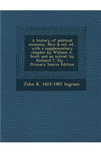 A History of Political Economy. New & Enl. Ed., with a Supplementary Chapter by William A. Scott and an Introd. by Richard T. Ely