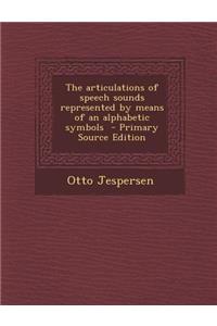 The Articulations of Speech Sounds Represented by Means of an Alphabetic Symbols