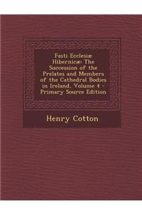 Fasti Ecclesiae Hibernicae: The Succession of the Prelates and Members of the Cathedral Bodies in Ireland, Volume 4