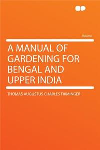 A Manual of Gardening for Bengal and Upper India