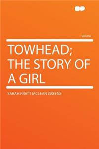 Towhead; The Story of a Girl