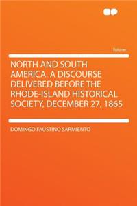 North and South America. a Discourse Delivered Before the Rhode-Island Historical Society, December 27, 1865