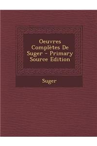 Oeuvres Completes de Suger - Primary Source Edition