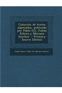 Coleccion de Textos Aljamiados, Publicada Por Pablo Gil, Julian Ribera y Mariano Sanchez