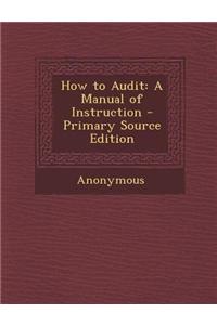 How to Audit: A Manual of Instruction
