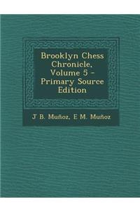 Brooklyn Chess Chronicle, Volume 5 - Primary Source Edition