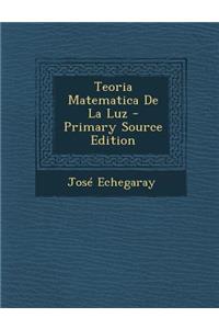 Teoria Matematica de La Luz - Primary Source Edition