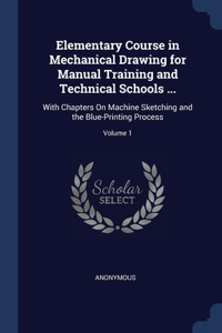Elementary Course in Mechanical Drawing for Manual Training and Technical Schools ...