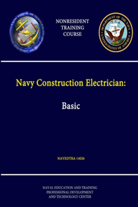 Navy Construction Electrician: Basic - NAVEDTRA 14026 - (Nonresident Training Course)